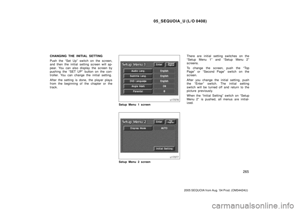 TOYOTA SEQUOIA 2001 Service Repair Manual 05_SEQUOIA_U (L/O 0408)
265
2005 SEQUOIA from Aug. 04 Prod. (OM34424U)
CHANGING THE INITIAL SETTING
Push the ªSet Upº switch on the screen,
and then the initial setting screen will ap-
pear. You ca TOYOTA SEQUOIA 2001 Service Repair Manual 05_SEQUOIA_U (L/O 0408)
265
2005 SEQUOIA from Aug. 04 Prod. (OM34424U)
CHANGING THE INITIAL SETTING
Push the ªSet Upº switch on the screen,
and then the initial setting screen will ap-
pear. You ca