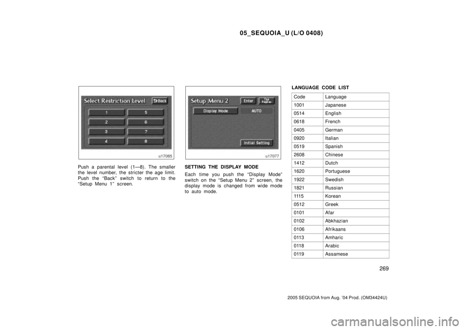 TOYOTA SEQUOIA 2001 Service Repair Manual 05_SEQUOIA_U (L/O 0408)
269
2005 SEQUOIA from Aug. 04 Prod. (OM34424U)
Push a parental level (1Ð8). The smaller
the level number, the stricter the age limit.
Push the ªBackº switch to return to th TOYOTA SEQUOIA 2001 Service Repair Manual 05_SEQUOIA_U (L/O 0408)
269
2005 SEQUOIA from Aug. 04 Prod. (OM34424U)
Push a parental level (1Ð8). The smaller
the level number, the stricter the age limit.
Push the ªBackº switch to return to th