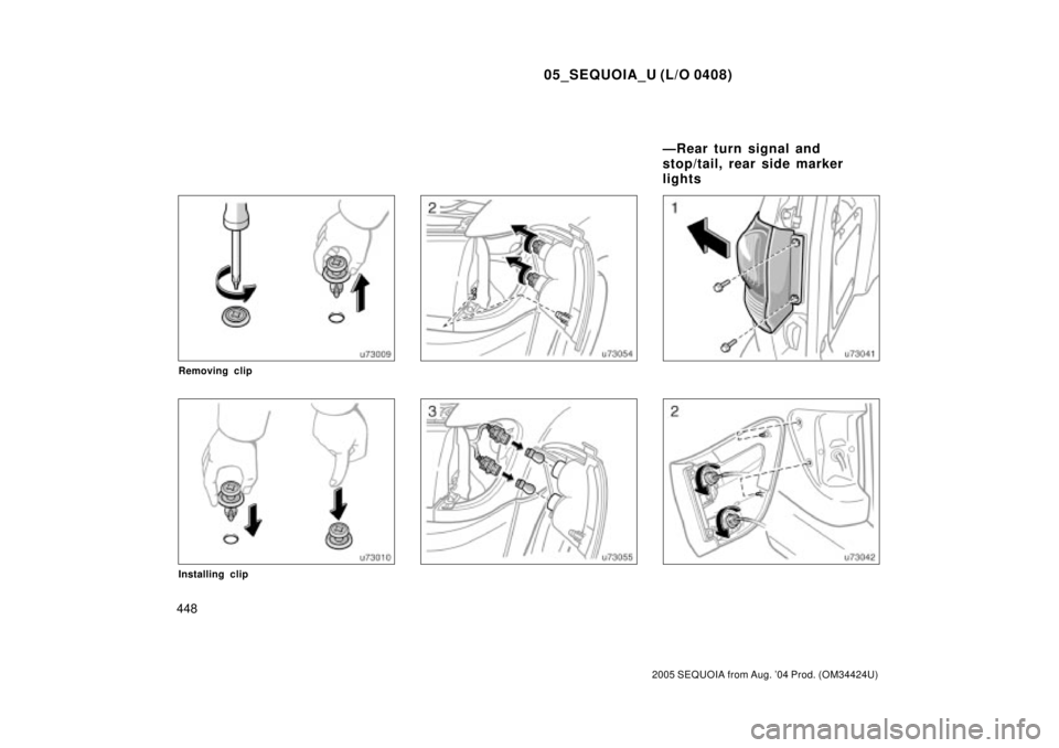 TOYOTA SEQUOIA 2001  Service Repair Manual 05_SEQUOIA_U (L/O 0408)
448
2005 SEQUOIA from Aug. 04 Prod. (OM34424U)
Removing clip
Installing clip
ÐRear turn signal and
stop/tail, rear side marker
lights 