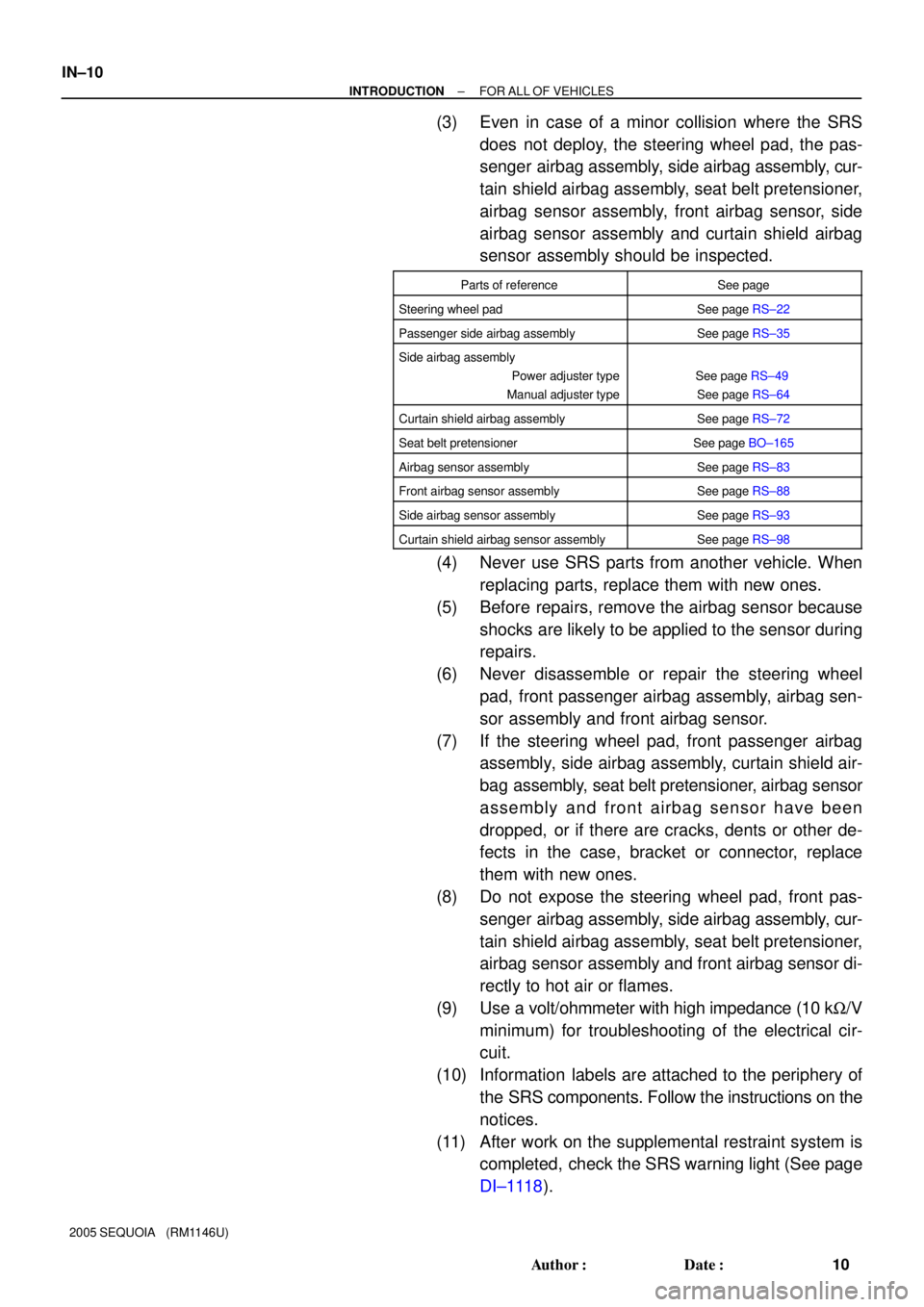 TOYOTA SEQUOIA 2001  Service Repair Manual IN±10
± INTRODUCTIONFOR ALL OF VEHICLES
10 Author: Date:
2005 SEQUOIA   (RM1146U)
(3) Even in case of a minor collision where the SRS
does not deploy, the steering wheel pad, the pas-
senger airba