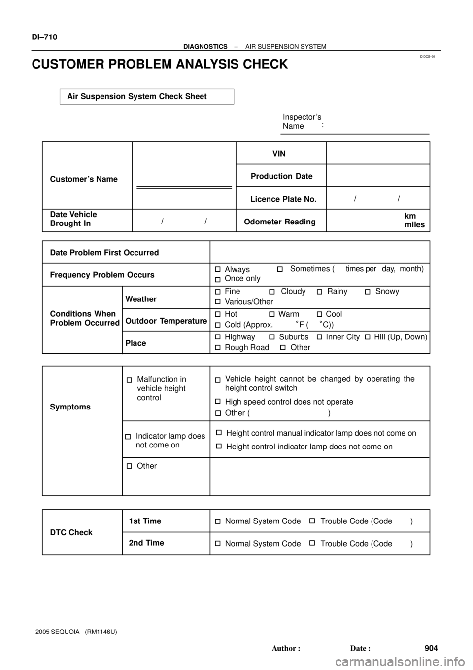 TOYOTA SEQUOIA 2001  Service Repair Manual DIDCS±01
Air Suspension System Check Sheet
:
Always
Once onlySometimes (      times per   day,  month) Inspector s
Name
Customer s Name
/                  / Date Vehicle
Brought InOdometer Reading/