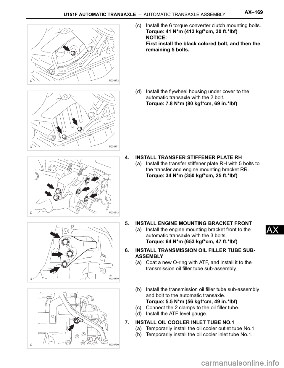TOYOTA SIENNA 2007 Service Repair Manual U151F AUTOMATIC TRANSAXLE – AUTOMATIC TRANSAXLE ASSEMBLYAX–169
AX
(c) Install the 6 torque converter clutch mounting bolts.
Torque: 41 N*m (413 kgf*cm, 30 ft.*lbf)
NOTICE:
First install the blac TOYOTA SIENNA 2007 Service Repair Manual U151F AUTOMATIC TRANSAXLE – AUTOMATIC TRANSAXLE ASSEMBLYAX–169
AX
(c) Install the 6 torque converter clutch mounting bolts.
Torque: 41 N*m (413 kgf*cm, 30 ft.*lbf)
NOTICE:
First install the blac