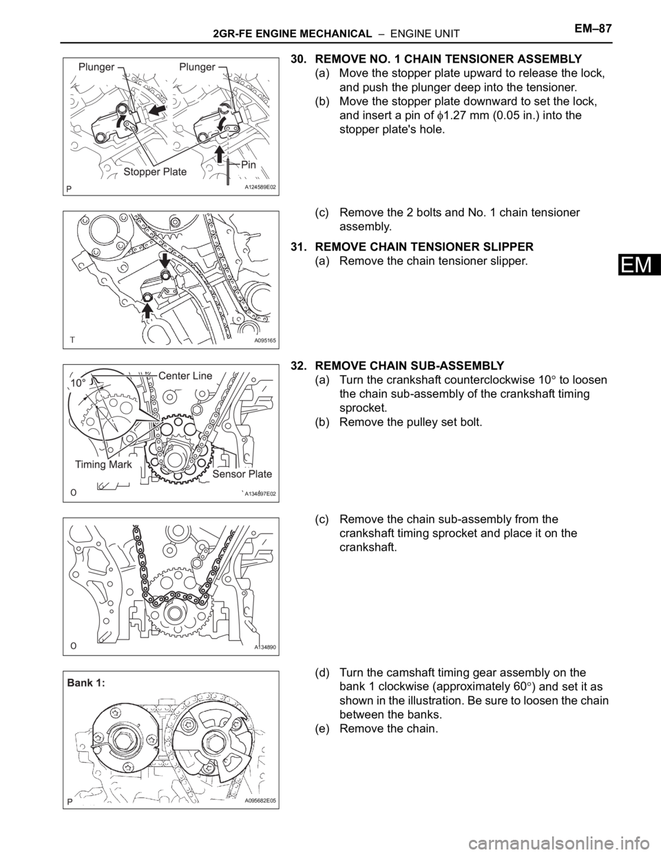TOYOTA SIENNA 2007 Service Repair Manual 2GR-FE ENGINE MECHANICAL – ENGINE UNITEM–87
EM
30. REMOVE NO. 1 CHAIN TENSIONER ASSEMBLY
(a) Move the stopper plate upward to release the lock,
and push the plunger deep into the tensioner.
(b) TOYOTA SIENNA 2007 Service Repair Manual 2GR-FE ENGINE MECHANICAL – ENGINE UNITEM–87
EM
30. REMOVE NO. 1 CHAIN TENSIONER ASSEMBLY
(a) Move the stopper plate upward to release the lock,
and push the plunger deep into the tensioner.
(b)
