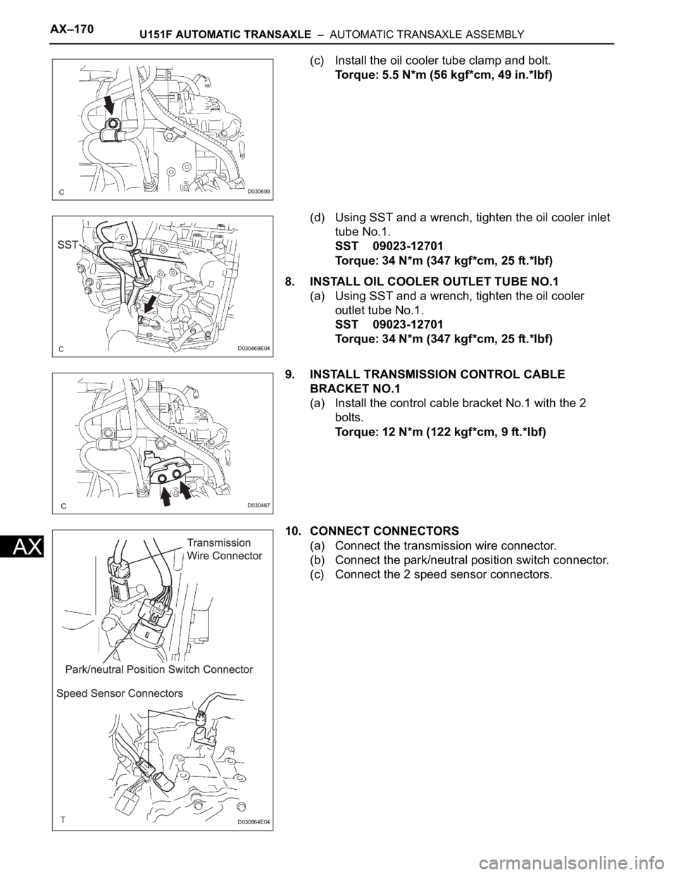 TOYOTA SIENNA 2007  Service Repair Manual AX–170U151F AUTOMATIC TRANSAXLE  –  AUTOMATIC TRANSAXLE ASSEMBLY
AX
(c) Install the oil cooler tube clamp and bolt.
Torque: 5.5 N*m (56 kgf*cm, 49 in.*lbf)
(d) Using SST and a wrench, tighten the 