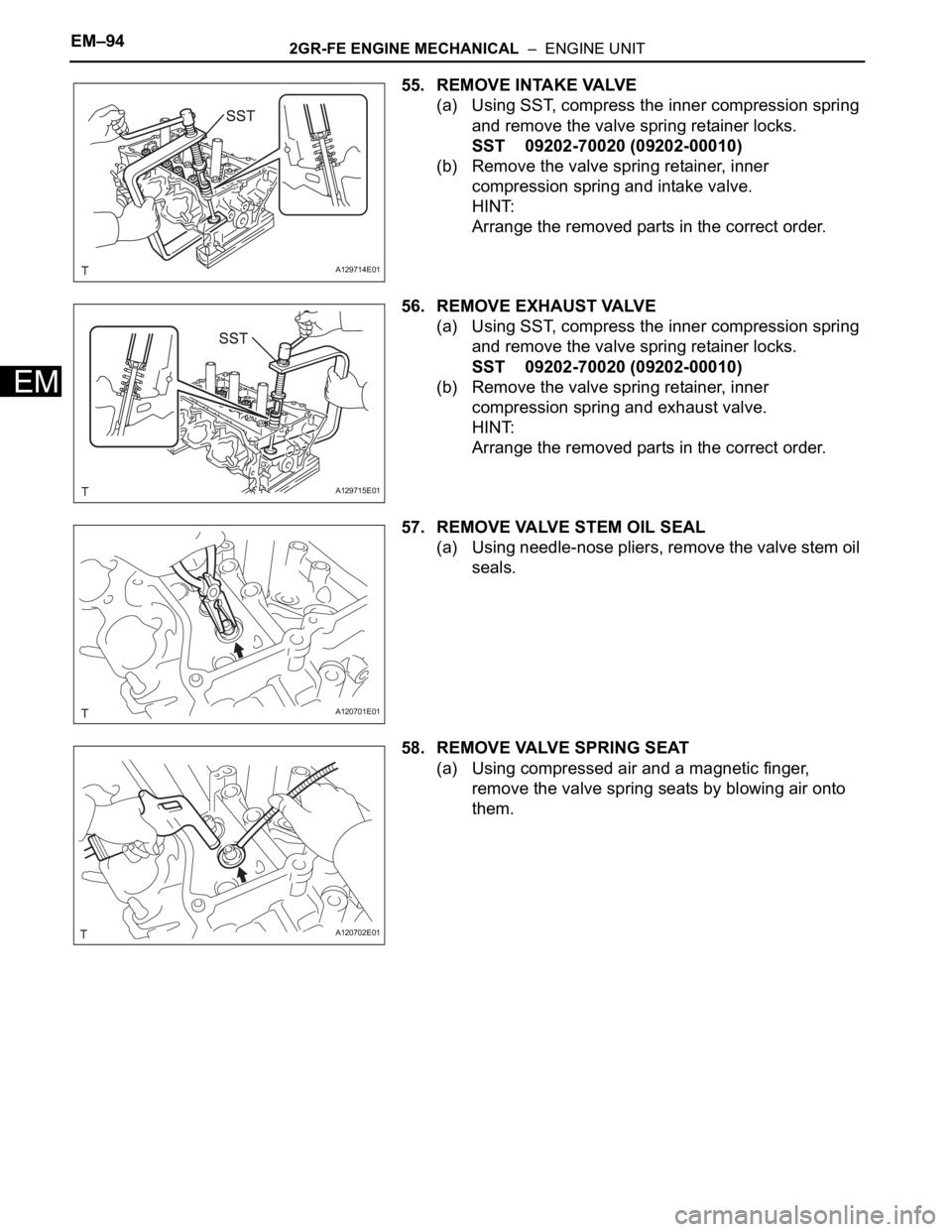 TOYOTA SIENNA 2007 Service Repair Manual EM–942GR-FE ENGINE MECHANICAL – ENGINE UNIT
EM
55. REMOVE INTAKE VALVE
(a) Using SST, compress the inner compression spring
and remove the valve spring retainer locks.
SST 09202-70020 (09202-00 TOYOTA SIENNA 2007 Service Repair Manual EM–942GR-FE ENGINE MECHANICAL – ENGINE UNIT
EM
55. REMOVE INTAKE VALVE
(a) Using SST, compress the inner compression spring
and remove the valve spring retainer locks.
SST 09202-70020 (09202-00