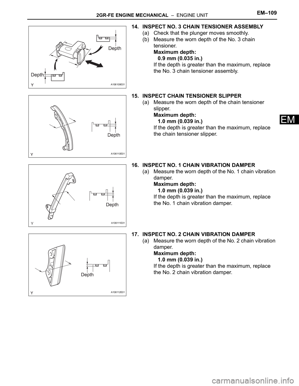 TOYOTA SIENNA 2007 Service Repair Manual 2GR-FE ENGINE MECHANICAL – ENGINE UNITEM–109
EM
14. INSPECT NO. 3 CHAIN TENSIONER ASSEMBLY
(a) Check that the plunger moves smoothly.
(b) Measure the worn depth of the No. 3 chain
tensioner.
Ma TOYOTA SIENNA 2007 Service Repair Manual 2GR-FE ENGINE MECHANICAL – ENGINE UNITEM–109
EM
14. INSPECT NO. 3 CHAIN TENSIONER ASSEMBLY
(a) Check that the plunger moves smoothly.
(b) Measure the worn depth of the No. 3 chain
tensioner.
Ma
