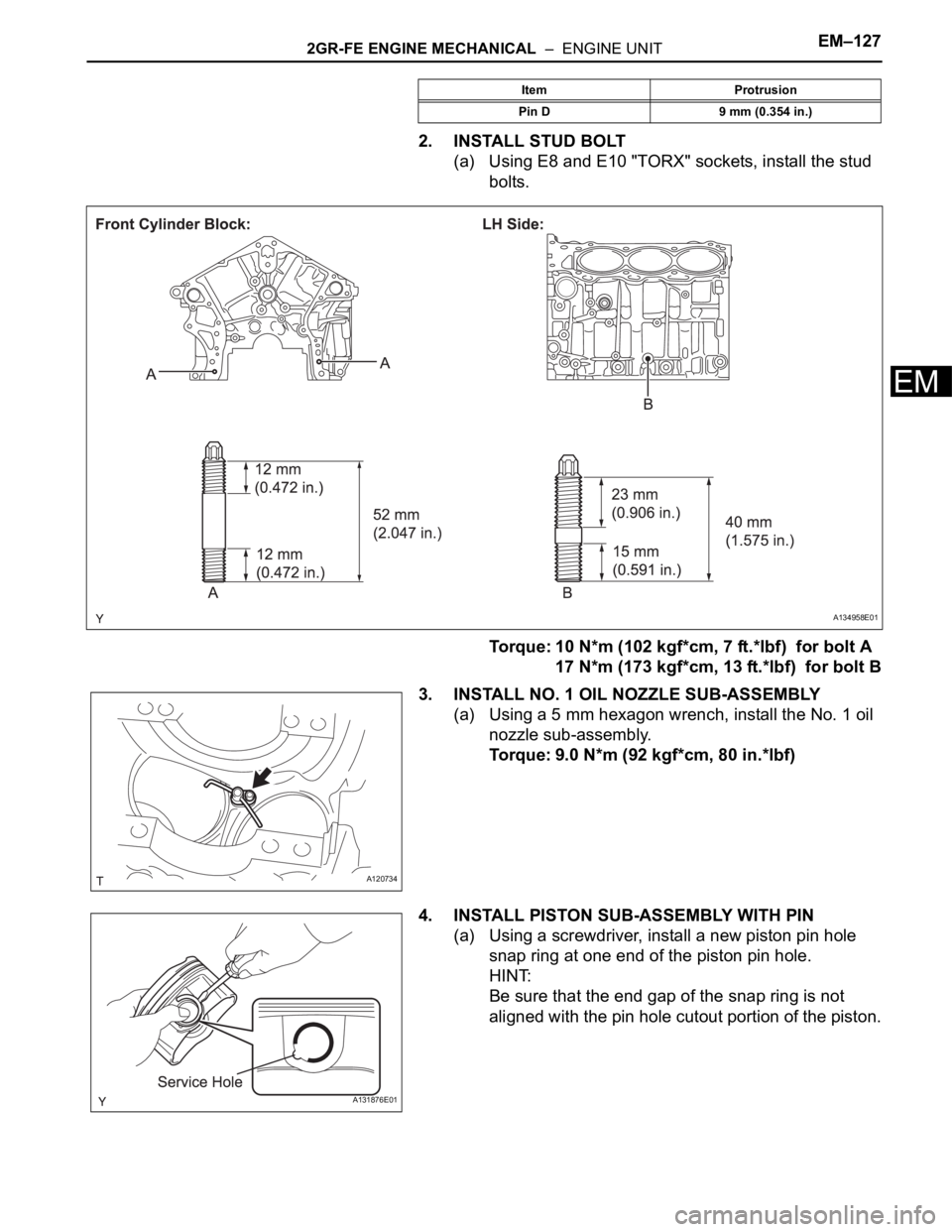 TOYOTA SIENNA 2007 Service Repair Manual 2GR-FE ENGINE MECHANICAL – ENGINE UNITEM–127
EM
2. INSTALL STUD BOLT
(a) Using E8 and E10 "TORX" sockets, install the stud
bolts.
Torque: 10 N*m (102 kgf*cm, 7 ft.*lbf) for bolt A
17 N TOYOTA SIENNA 2007 Service Repair Manual 2GR-FE ENGINE MECHANICAL – ENGINE UNITEM–127
EM
2. INSTALL STUD BOLT
(a) Using E8 and E10 "TORX" sockets, install the stud
bolts.
Torque: 10 N*m (102 kgf*cm, 7 ft.*lbf) for bolt A
17 N