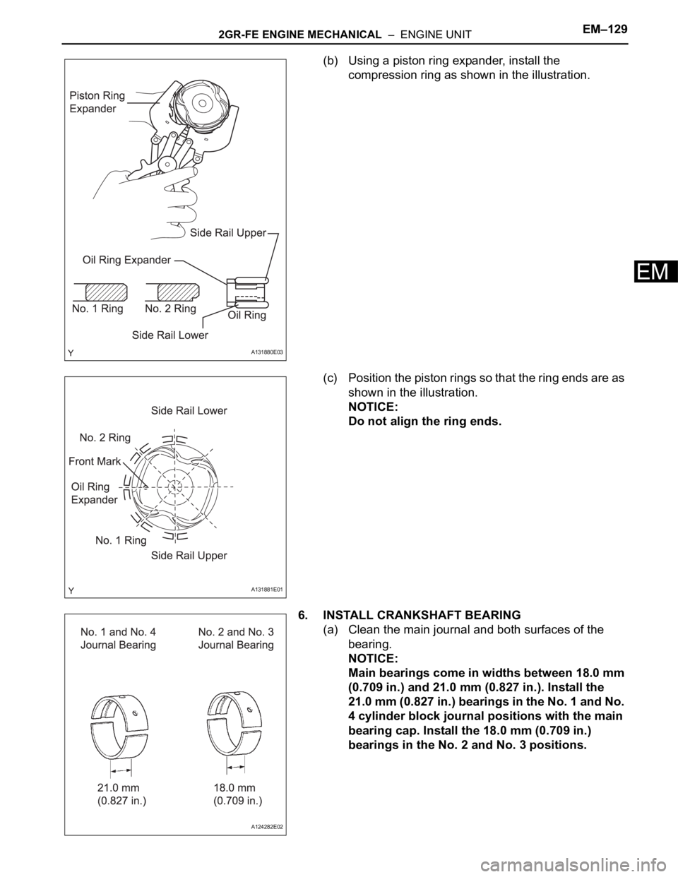 TOYOTA SIENNA 2007 Service Repair Manual 2GR-FE ENGINE MECHANICAL – ENGINE UNITEM–129
EM
(b) Using a piston ring expander, install the
compression ring as shown in the illustration.
(c) Position the piston rings so that the ring ends TOYOTA SIENNA 2007 Service Repair Manual 2GR-FE ENGINE MECHANICAL – ENGINE UNITEM–129
EM
(b) Using a piston ring expander, install the
compression ring as shown in the illustration.
(c) Position the piston rings so that the ring ends