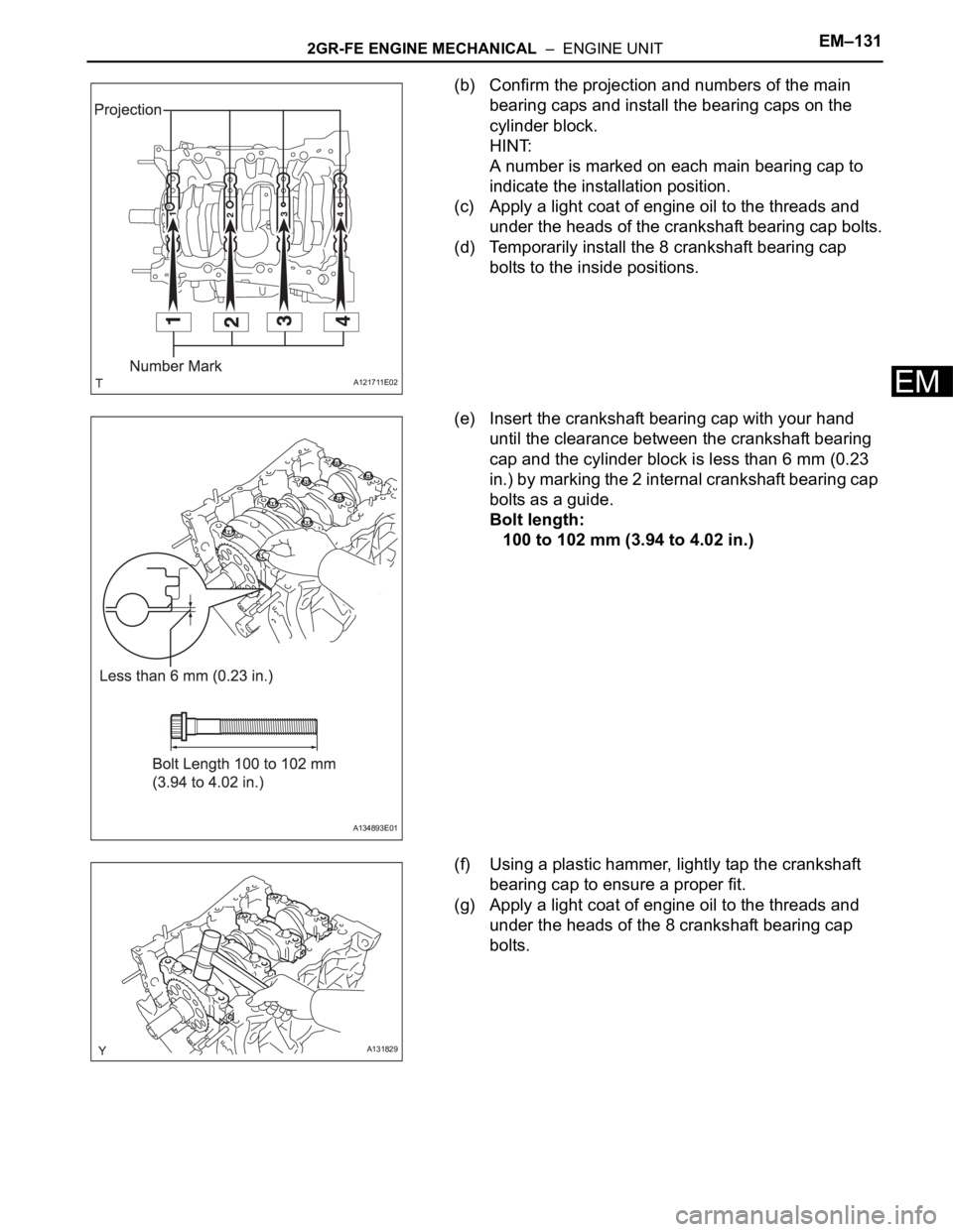 TOYOTA SIENNA 2007 Service Repair Manual 2GR-FE ENGINE MECHANICAL – ENGINE UNITEM–131
EM
(b) Confirm the projection and numbers of the main
bearing caps and install the bearing caps on the
cylinder block.
HINT:
A number is marked on TOYOTA SIENNA 2007 Service Repair Manual 2GR-FE ENGINE MECHANICAL – ENGINE UNITEM–131
EM
(b) Confirm the projection and numbers of the main
bearing caps and install the bearing caps on the
cylinder block.
HINT:
A number is marked on
