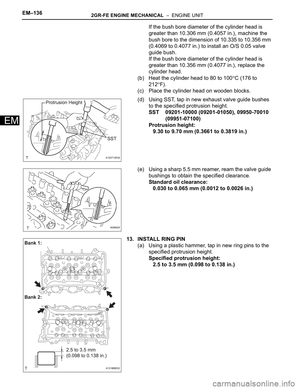 TOYOTA SIENNA 2007 Service Repair Manual EM–1362GR-FE ENGINE MECHANICAL – ENGINE UNIT
EM
If the bush bore diameter of the cylinder head is
greater than 10.306 mm (0.4057 in.), machine the
bush bore to the dimension of 10.335 to 10.35 TOYOTA SIENNA 2007 Service Repair Manual EM–1362GR-FE ENGINE MECHANICAL – ENGINE UNIT
EM
If the bush bore diameter of the cylinder head is
greater than 10.306 mm (0.4057 in.), machine the
bush bore to the dimension of 10.335 to 10.35