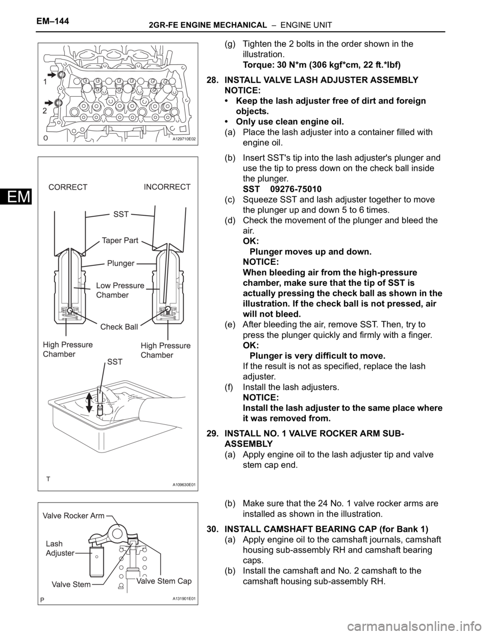 TOYOTA SIENNA 2007  Service Repair Manual EM–1442GR-FE ENGINE MECHANICAL  –  ENGINE UNIT
EM
(g) Tighten the 2 bolts in the order shown in the 
illustration.
Torque: 30 N*m (306 kgf*cm, 22 ft.*lbf)
28. INSTALL VALVE LASH ADJUSTER ASSEMBLY
