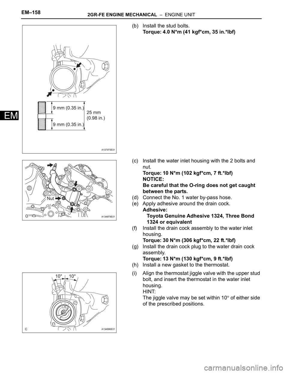TOYOTA SIENNA 2007 Service Repair Manual EM–1582GR-FE ENGINE MECHANICAL – ENGINE UNIT
EM
(b) Install the stud bolts.
Torque: 4.0 N*m (41 kgf*cm, 35 in.*lbf)
(c) Install the water inlet housing with the 2 bolts and
nut.
Torque: 10 N*m TOYOTA SIENNA 2007 Service Repair Manual EM–1582GR-FE ENGINE MECHANICAL – ENGINE UNIT
EM
(b) Install the stud bolts.
Torque: 4.0 N*m (41 kgf*cm, 35 in.*lbf)
(c) Install the water inlet housing with the 2 bolts and
nut.
Torque: 10 N*m