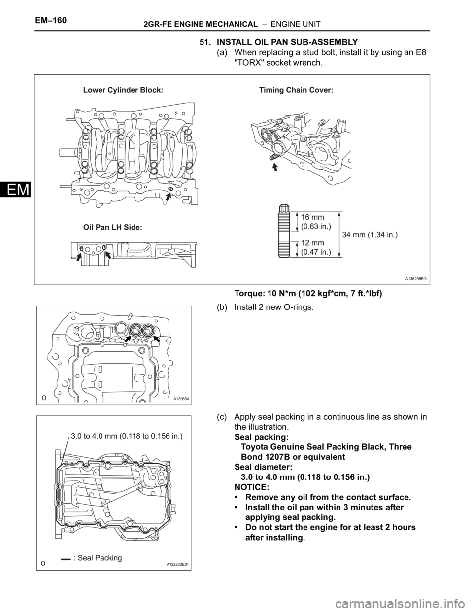 TOYOTA SIENNA 2007 Service Repair Manual EM–1602GR-FE ENGINE MECHANICAL – ENGINE UNIT
EM
51. INSTALL OIL PAN SUB-ASSEMBLY
(a) When replacing a stud bolt, install it by using an E8
"TORX" socket wrench.
Torque: 10 N*m (102 kgf* TOYOTA SIENNA 2007 Service Repair Manual EM–1602GR-FE ENGINE MECHANICAL – ENGINE UNIT
EM
51. INSTALL OIL PAN SUB-ASSEMBLY
(a) When replacing a stud bolt, install it by using an E8
"TORX" socket wrench.
Torque: 10 N*m (102 kgf*