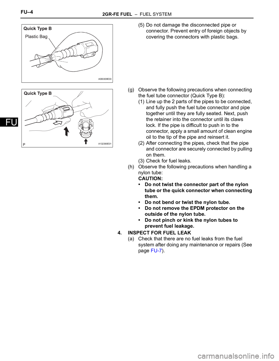 TOYOTA SIENNA 2007 Service Repair Manual FU–42GR-FE FUEL – FUEL SYSTEM
FU
(5) Do not damage the disconnected pipe or
connector. Prevent entry of foreign objects by
covering the connectors with plastic bags.
(g) Observe the following TOYOTA SIENNA 2007 Service Repair Manual FU–42GR-FE FUEL – FUEL SYSTEM
FU
(5) Do not damage the disconnected pipe or
connector. Prevent entry of foreign objects by
covering the connectors with plastic bags.
(g) Observe the following