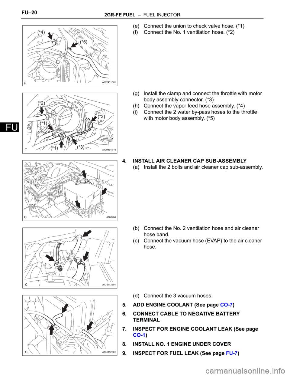 TOYOTA SIENNA 2007 Service Repair Manual FU–202GR-FE FUEL – FUEL INJECTOR
FU
(e) Connect the union to check valve hose. (*1)
(f) Connect the No. 1 ventilation hose. (*2)
(g) Install the clamp and connect the throttle with motor
body a TOYOTA SIENNA 2007 Service Repair Manual FU–202GR-FE FUEL – FUEL INJECTOR
FU
(e) Connect the union to check valve hose. (*1)
(f) Connect the No. 1 ventilation hose. (*2)
(g) Install the clamp and connect the throttle with motor
body a