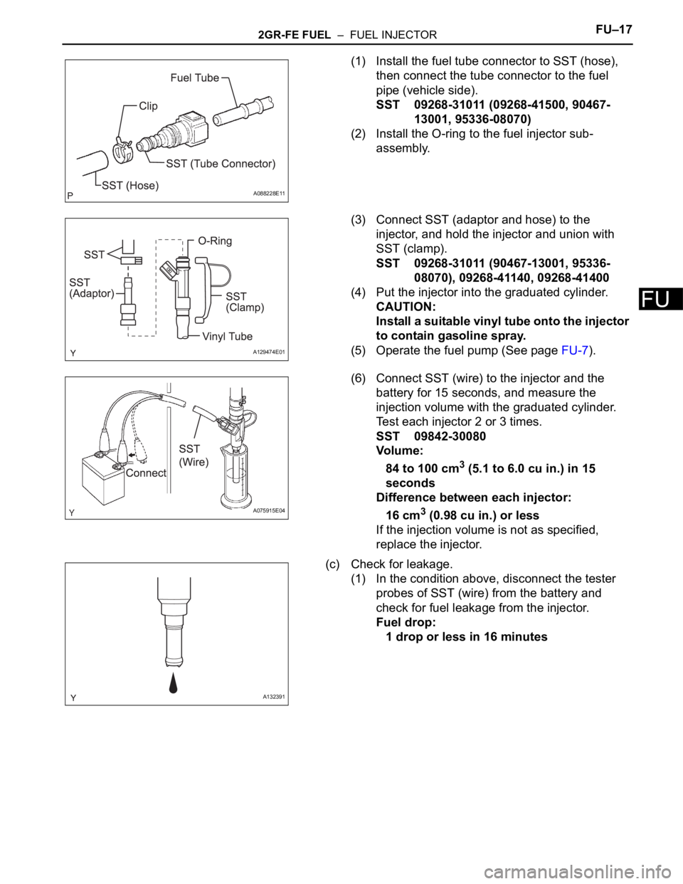 TOYOTA SIENNA 2007 Service Repair Manual 2GR-FE FUEL – FUEL INJECTORFU–17
FU
(1) Install the fuel tube connector to SST (hose),
then connect the tube connector to the fuel
pipe (vehicle side).
SST 09268-31011 (09268-41500, 90467-
130 TOYOTA SIENNA 2007 Service Repair Manual 2GR-FE FUEL – FUEL INJECTORFU–17
FU
(1) Install the fuel tube connector to SST (hose),
then connect the tube connector to the fuel
pipe (vehicle side).
SST 09268-31011 (09268-41500, 90467-
130