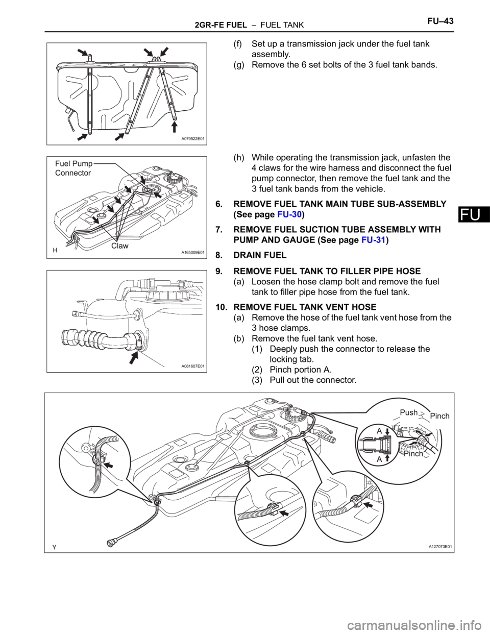TOYOTA SIENNA 2007 Service Repair Manual 2GR-FE FUEL – FUEL TANKFU–43
FU
(f) Set up a transmission jack under the fuel tank
assembly.
(g) Remove the 6 set bolts of the 3 fuel tank bands.
(h) While operating the transmission jack, unfa TOYOTA SIENNA 2007 Service Repair Manual 2GR-FE FUEL – FUEL TANKFU–43
FU
(f) Set up a transmission jack under the fuel tank
assembly.
(g) Remove the 6 set bolts of the 3 fuel tank bands.
(h) While operating the transmission jack, unfa