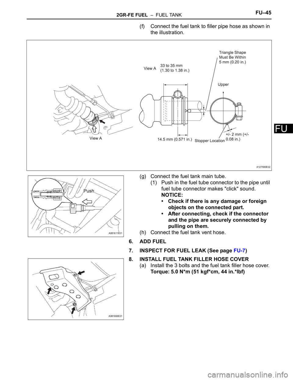 TOYOTA SIENNA 2007 Service Repair Manual 2GR-FE FUEL – FUEL TANKFU–45
FU
(f) Connect the fuel tank to filler pipe hose as shown in
the illustration.
(g) Connect the fuel tank main tube.
(1) Push in the fuel tube connector to the pipe TOYOTA SIENNA 2007 Service Repair Manual 2GR-FE FUEL – FUEL TANKFU–45
FU
(f) Connect the fuel tank to filler pipe hose as shown in
the illustration.
(g) Connect the fuel tank main tube.
(1) Push in the fuel tube connector to the pipe