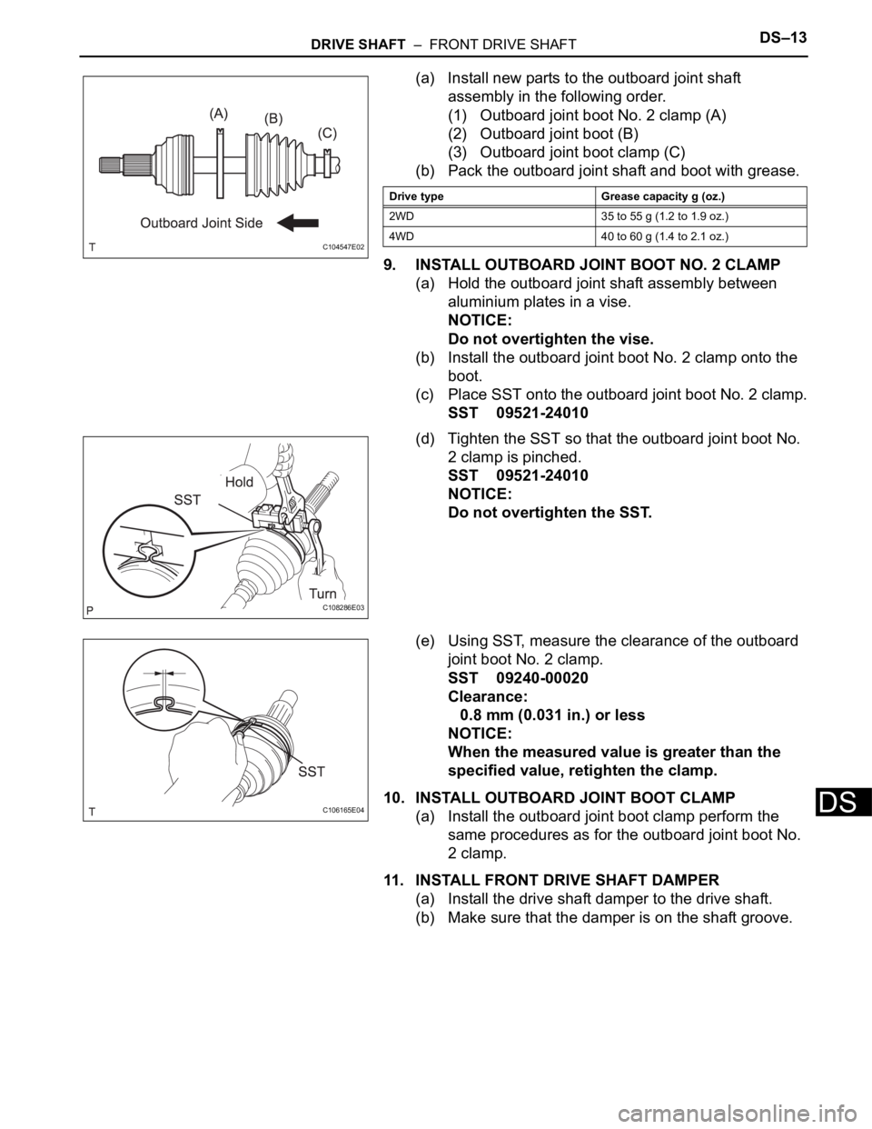 TOYOTA SIENNA 2007 Service Repair Manual DRIVE SHAFT – FRONT DRIVE SHAFTDS–13
DS
(a) Install new parts to the outboard joint shaft
assembly in the following order.
(1) Outboard joint boot No. 2 clamp (A)
(2) Outboard joint boot (B)
(3 TOYOTA SIENNA 2007 Service Repair Manual DRIVE SHAFT – FRONT DRIVE SHAFTDS–13
DS
(a) Install new parts to the outboard joint shaft
assembly in the following order.
(1) Outboard joint boot No. 2 clamp (A)
(2) Outboard joint boot (B)
(3