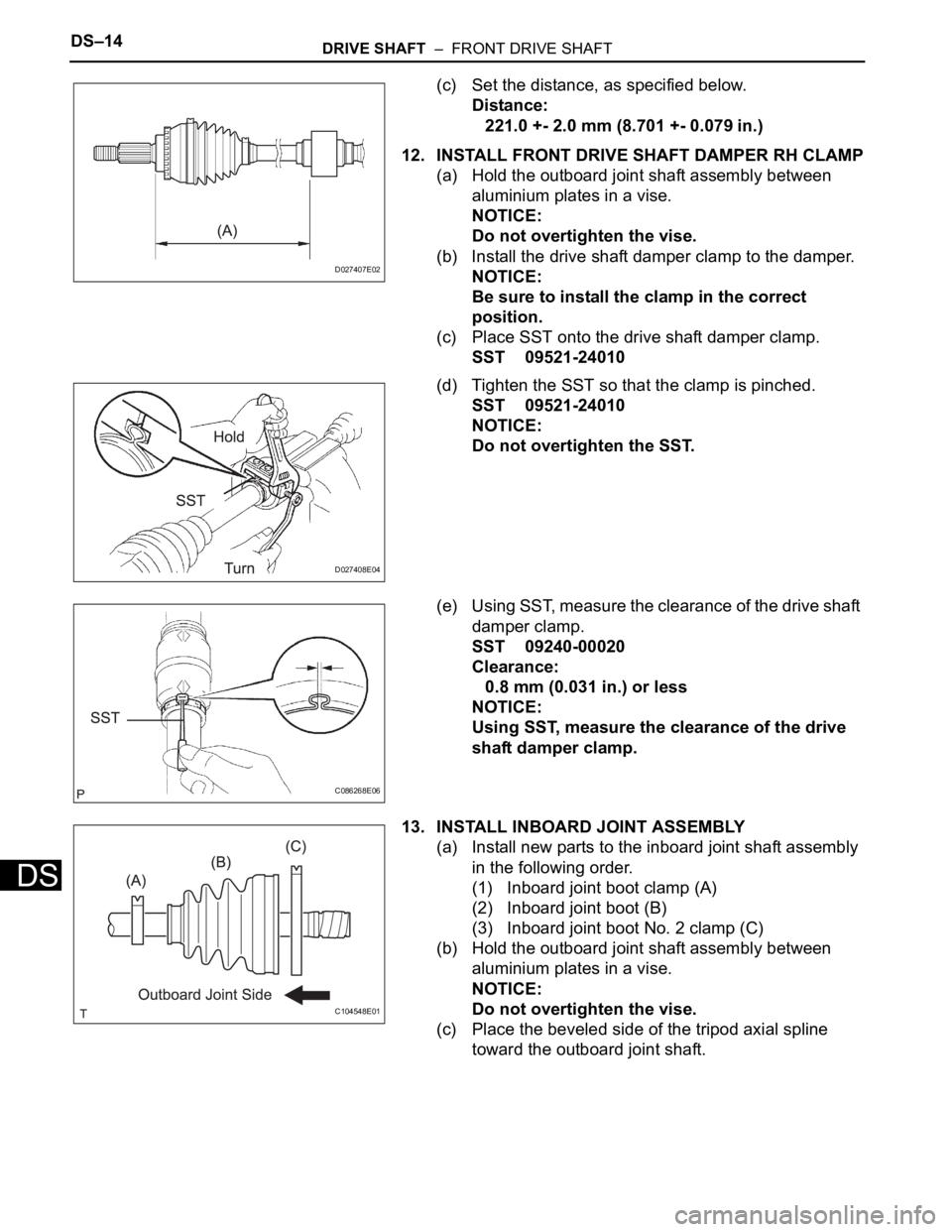 TOYOTA SIENNA 2007 Service Repair Manual DS–14DRIVE SHAFT – FRONT DRIVE SHAFT
DS
(c) Set the distance, as specified below.
Distance:
221.0 +- 2.0 mm (8.701 +- 0.079 in.)
12. INSTALL FRONT DRIVE SHAFT DAMPER RH CLAMP
(a) Hold the outboa TOYOTA SIENNA 2007 Service Repair Manual DS–14DRIVE SHAFT – FRONT DRIVE SHAFT
DS
(c) Set the distance, as specified below.
Distance:
221.0 +- 2.0 mm (8.701 +- 0.079 in.)
12. INSTALL FRONT DRIVE SHAFT DAMPER RH CLAMP
(a) Hold the outboa