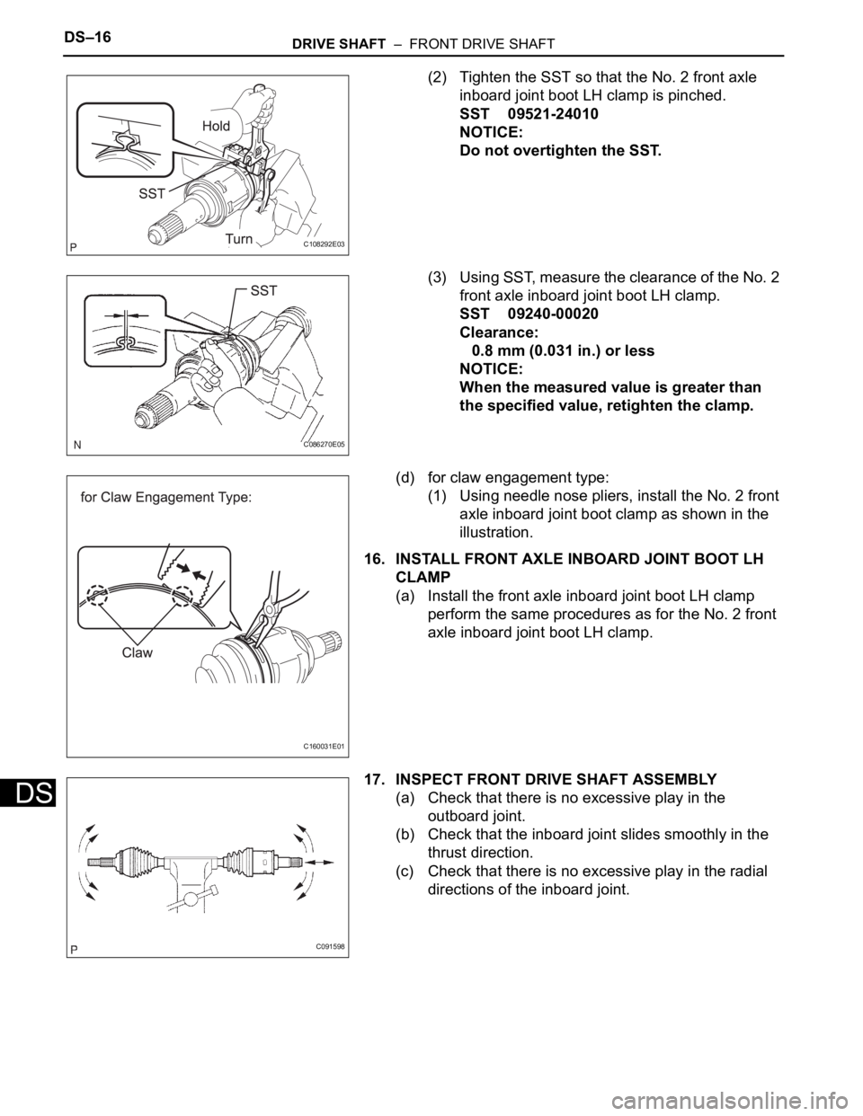 TOYOTA SIENNA 2007 Service Repair Manual DS–16DRIVE SHAFT – FRONT DRIVE SHAFT
DS
(2) Tighten the SST so that the No. 2 front axle
inboard joint boot LH clamp is pinched.
SST 09521-24010
NOTICE:
Do not overtighten the SST.
(3) Using SS TOYOTA SIENNA 2007 Service Repair Manual DS–16DRIVE SHAFT – FRONT DRIVE SHAFT
DS
(2) Tighten the SST so that the No. 2 front axle
inboard joint boot LH clamp is pinched.
SST 09521-24010
NOTICE:
Do not overtighten the SST.
(3) Using SS