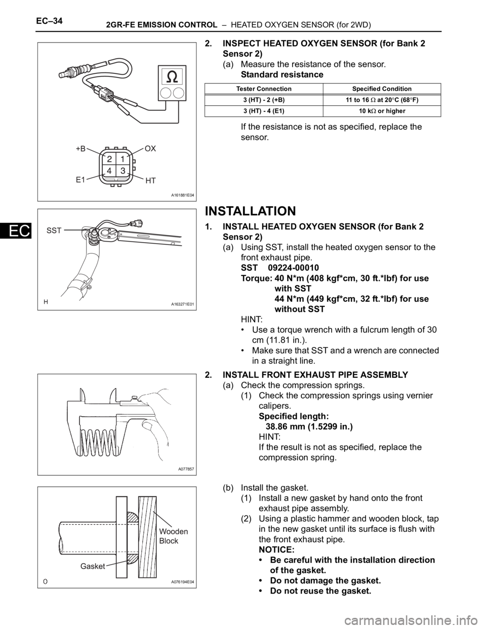 TOYOTA SIENNA 2007 Service Repair Manual EC–342GR-FE EMISSION CONTROL – HEATED OXYGEN SENSOR (for 2WD)
EC
2. INSPECT HEATED OXYGEN SENSOR (for Bank 2
Sensor 2)
(a) Measure the resistance of the sensor.
Standard resistance
If the resis TOYOTA SIENNA 2007 Service Repair Manual EC–342GR-FE EMISSION CONTROL – HEATED OXYGEN SENSOR (for 2WD)
EC
2. INSPECT HEATED OXYGEN SENSOR (for Bank 2
Sensor 2)
(a) Measure the resistance of the sensor.
Standard resistance
If the resis