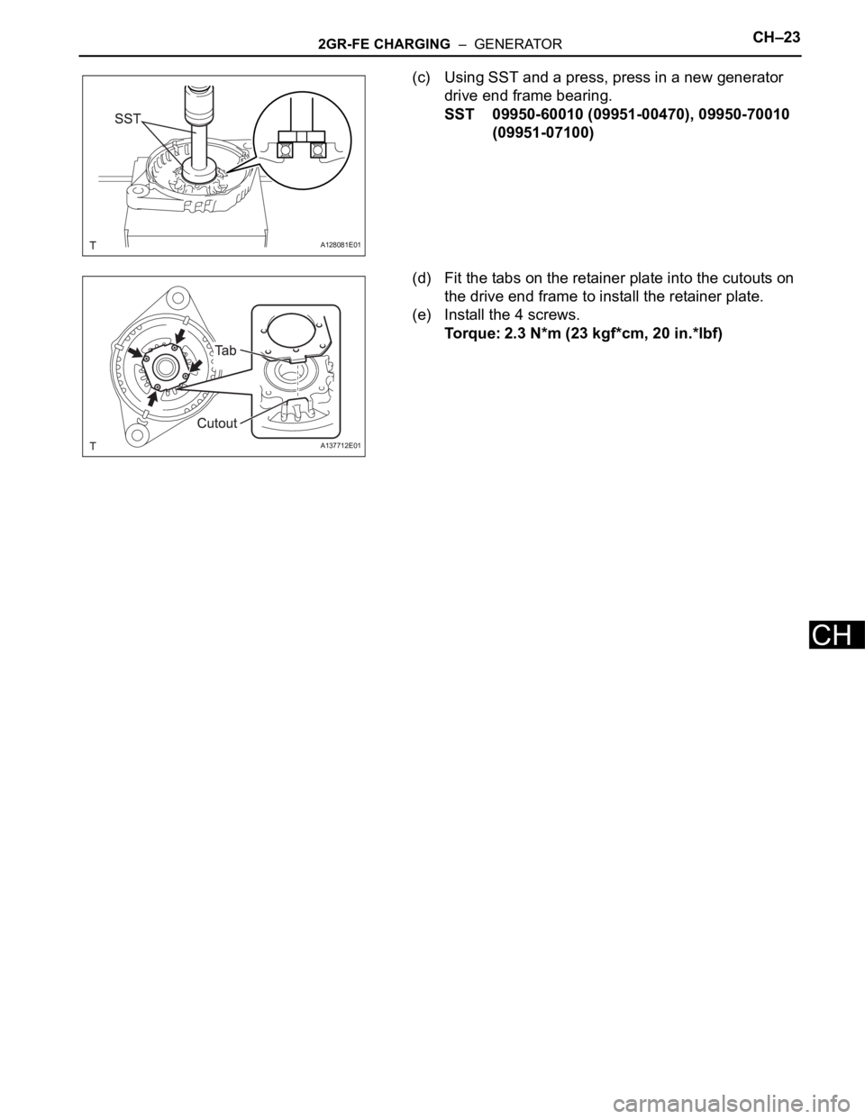 TOYOTA SIENNA 2007 Service Repair Manual 2GR-FE CHARGING – GENERATORCH–23
CH
(c) Using SST and a press, press in a new generator
drive end frame bearing.
SST 09950-60010 (09951-00470), 09950-70010
(09951-07100)
(d) Fit the tabs on th TOYOTA SIENNA 2007 Service Repair Manual 2GR-FE CHARGING – GENERATORCH–23
CH
(c) Using SST and a press, press in a new generator
drive end frame bearing.
SST 09950-60010 (09951-00470), 09950-70010
(09951-07100)
(d) Fit the tabs on th