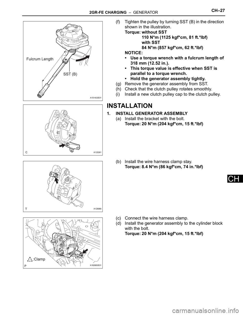 TOYOTA SIENNA 2007 Service Repair Manual 2GR-FE CHARGING – GENERATORCH–27
CH
(f) Tighten the pulley by turning SST (B) in the direction
shown in the illustration.
Torque: without SST
110 N*m (1125 kgf*cm, 81 ft.*lbf)
with SST
84 N*m ( TOYOTA SIENNA 2007 Service Repair Manual 2GR-FE CHARGING – GENERATORCH–27
CH
(f) Tighten the pulley by turning SST (B) in the direction
shown in the illustration.
Torque: without SST
110 N*m (1125 kgf*cm, 81 ft.*lbf)
with SST
84 N*m (