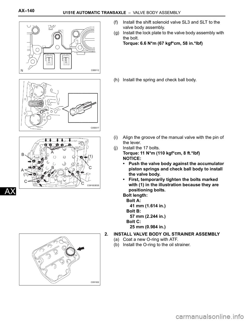 TOYOTA SIENNA 2007  Service Repair Manual AX–140U151E AUTOMATIC TRANSAXLE  –  VALVE BODY ASSEMBLY
AX
(f) Install the shift solenoid valve SL3 and SLT to the 
valve body assembly.
(g) Install the lock plate to the valve body assembly with 