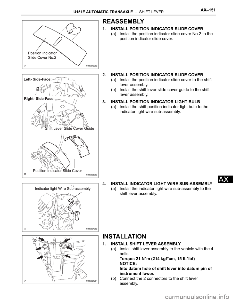 TOYOTA SIENNA 2007  Service Repair Manual U151E AUTOMATIC TRANSAXLE  –  SHIFT LEVERAX–151
AX
REASSEMBLY
1. INSTALL POSITION INDICATOR SLIDE COVER
(a) Install the position indicator slide cover No.2 to the 
position indicator slide cover.
