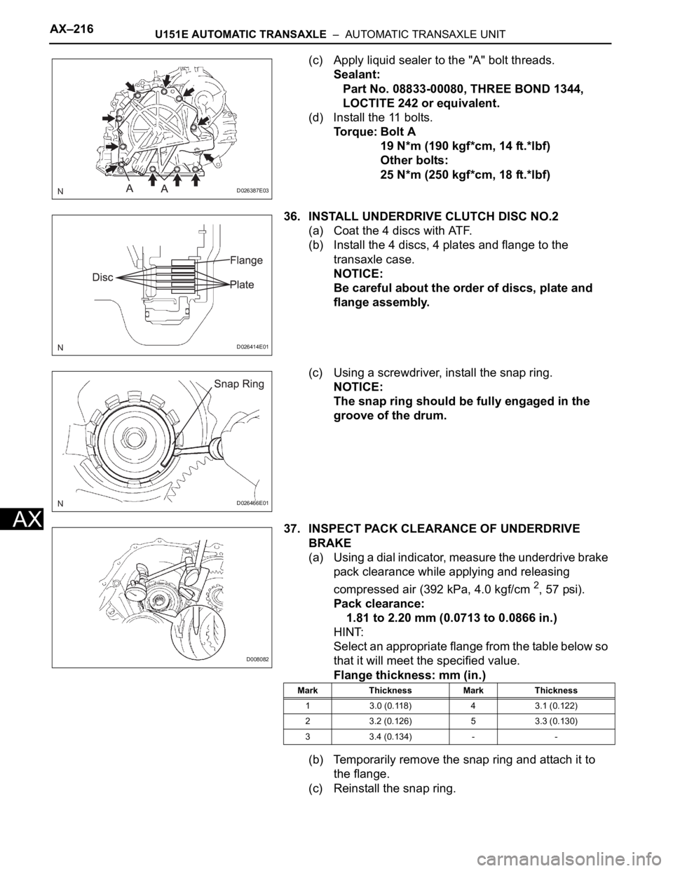 TOYOTA SIENNA 2007  Service Repair Manual AX–216U151E AUTOMATIC TRANSAXLE  –  AUTOMATIC TRANSAXLE UNIT
AX
(c) Apply liquid sealer to the "A" bolt threads.
Sealant:
Part No. 08833-00080, THREE BOND 1344, 
LOCTITE 242 or equivalent.