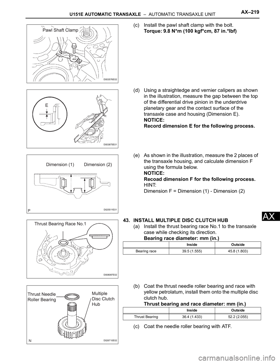 TOYOTA SIENNA 2007  Service Repair Manual U151E AUTOMATIC TRANSAXLE  –  AUTOMATIC TRANSAXLE UNITAX–219
AX
(c) Install the pawl shaft clamp with the bolt.
Torque: 9.8 N*m (100 kgf*cm, 87 in.*lbf)
(d) Using a straightedge and vernier calipe