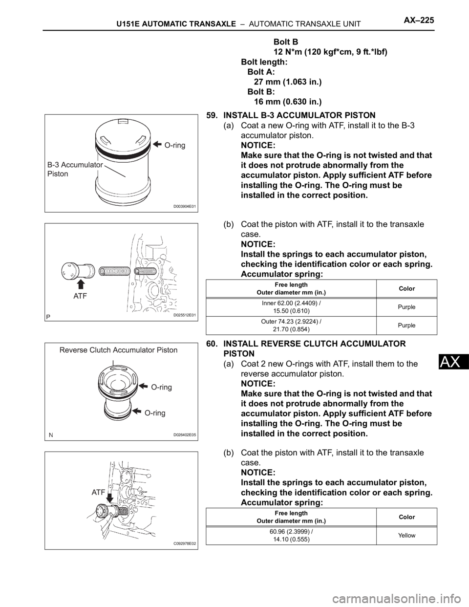 TOYOTA SIENNA 2007  Service Repair Manual U151E AUTOMATIC TRANSAXLE  –  AUTOMATIC TRANSAXLE UNITAX–225
AX
Bolt B
12 N*m (120 kgf*cm, 9 ft.*lbf)
Bolt length:
Bolt A:
27 mm (1.063 in.)
Bolt B:
16 mm (0.630 in.)
59. INSTALL B-3 ACCUMULATOR P