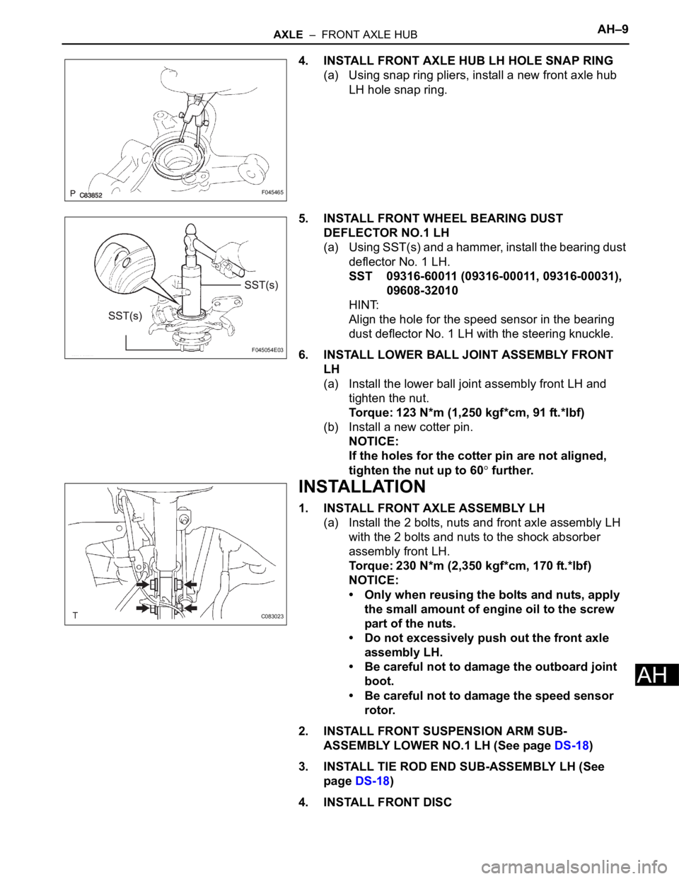 TOYOTA SIENNA 2007 Service Repair Manual AXLE – FRONT AXLE HUBAH–9
AH
4. INSTALL FRONT AXLE HUB LH HOLE SNAP RING
(a) Using snap ring pliers, install a new front axle hub
LH hole snap ring.
5. INSTALL FRONT WHEEL BEARING DUST
DEFLECT TOYOTA SIENNA 2007 Service Repair Manual AXLE – FRONT AXLE HUBAH–9
AH
4. INSTALL FRONT AXLE HUB LH HOLE SNAP RING
(a) Using snap ring pliers, install a new front axle hub
LH hole snap ring.
5. INSTALL FRONT WHEEL BEARING DUST
DEFLECT