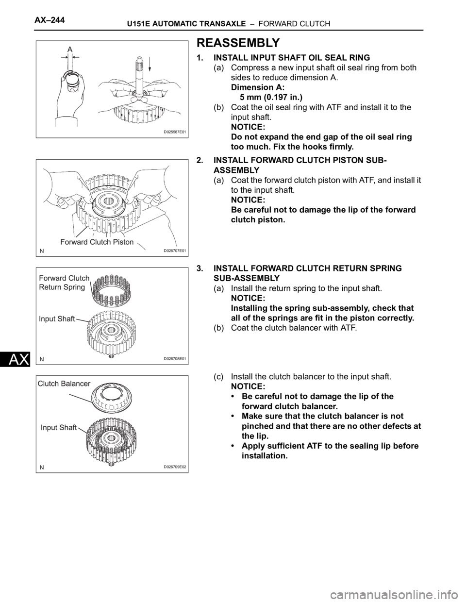 TOYOTA SIENNA 2007  Service Repair Manual AX–244U151E AUTOMATIC TRANSAXLE  –  FORWARD CLUTCH
AX
REASSEMBLY
1. INSTALL INPUT SHAFT OIL SEAL RING
(a) Compress a new input shaft oil seal ring from both 
sides to reduce dimension A.
Dimension