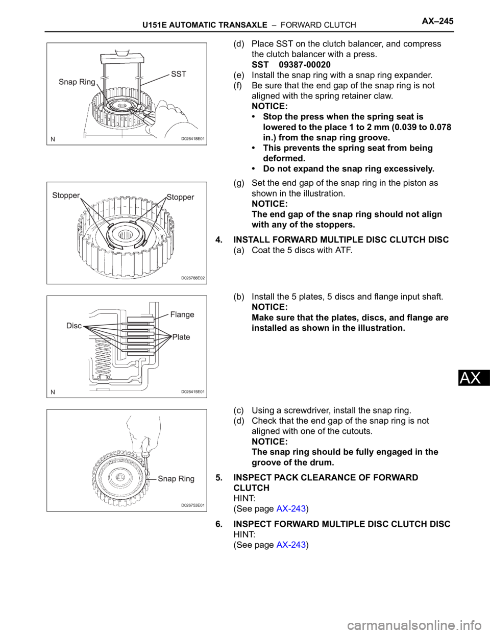 TOYOTA SIENNA 2007  Service Repair Manual U151E AUTOMATIC TRANSAXLE  –  FORWARD CLUTCHAX–245
AX
(d) Place SST on the clutch balancer, and compress 
the clutch balancer with a press.
SST 09387-00020
(e) Install the snap ring with a snap ri