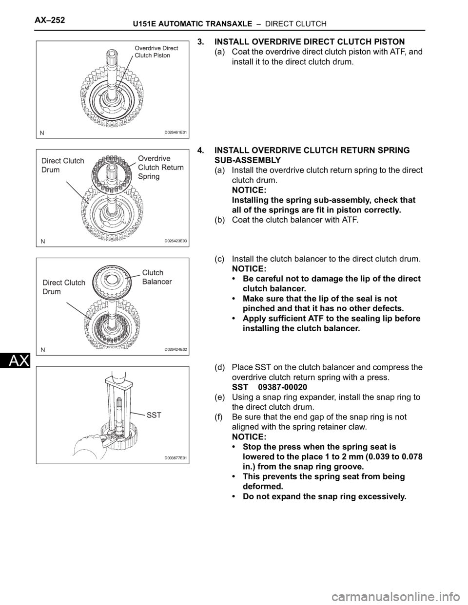 TOYOTA SIENNA 2007  Service Repair Manual AX–252U151E AUTOMATIC TRANSAXLE  –  DIRECT CLUTCH
AX
3. INSTALL OVERDRIVE DIRECT CLUTCH PISTON
(a) Coat the overdrive direct clutch piston with ATF, and 
install it to the direct clutch drum.
4. I