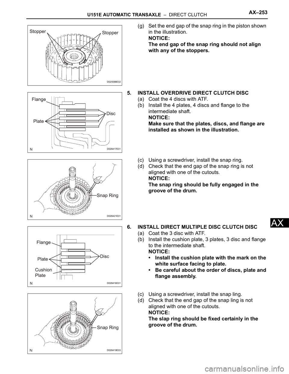 TOYOTA SIENNA 2007  Service Repair Manual U151E AUTOMATIC TRANSAXLE  –  DIRECT CLUTCHAX–253
AX
(g) Set the end gap of the snap ring in the piston shown 
in the illustration.
NOTICE:
The end gap of the snap ring should not align 
with any 