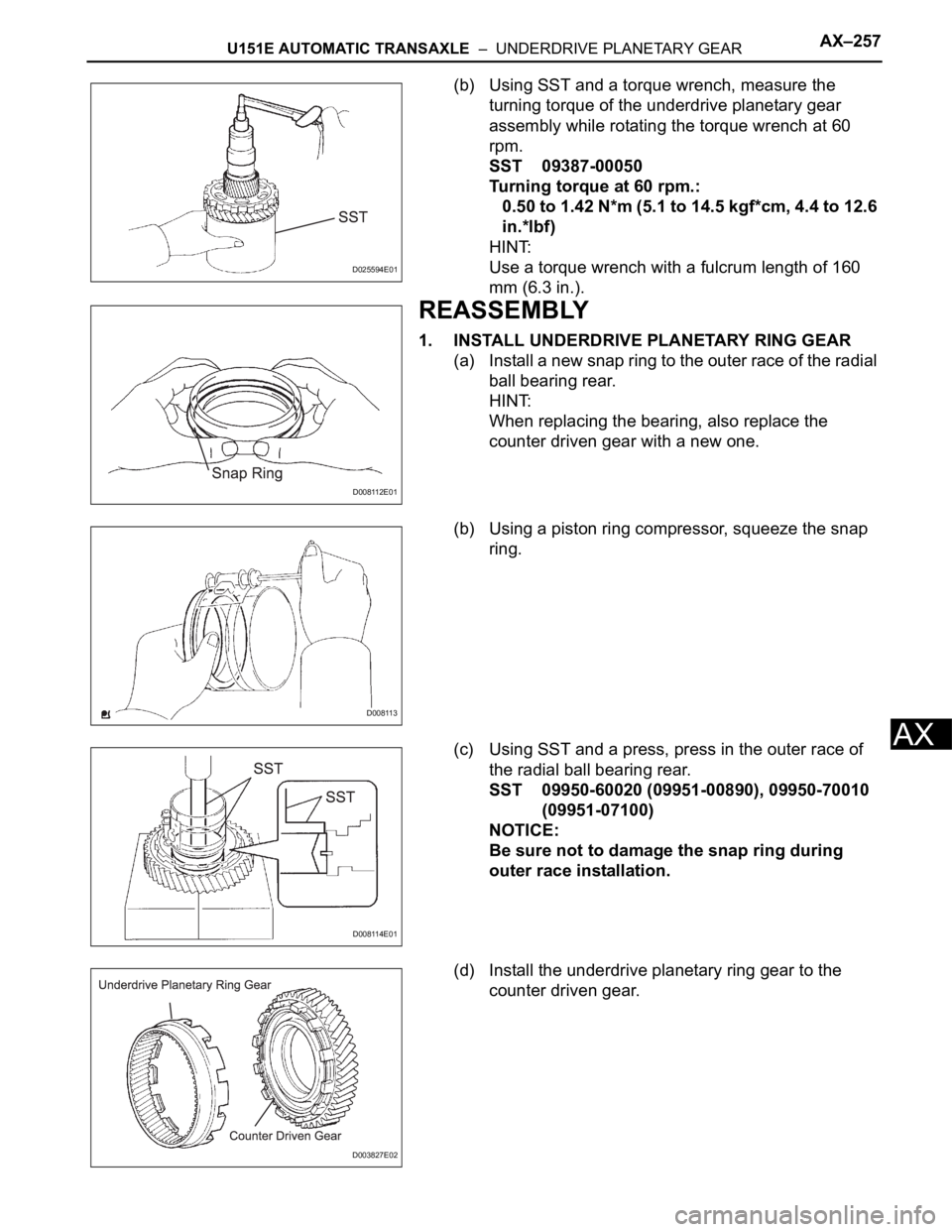 TOYOTA SIENNA 2007  Service Repair Manual U151E AUTOMATIC TRANSAXLE  –  UNDERDRIVE PLANETARY GEARAX–257
AX
(b) Using SST and a torque wrench, measure the 
turning torque of the underdrive planetary gear 
assembly while rotating the torque