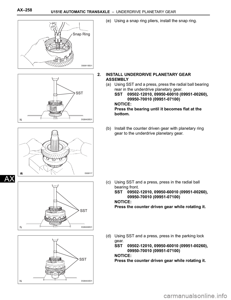 TOYOTA SIENNA 2007  Service Repair Manual AX–258U151E AUTOMATIC TRANSAXLE  –  UNDERDRIVE PLANETARY GEAR
AX
(e) Using a snap ring pliers, install the snap ring.
2. INSTALL UNDERDRIVE PLANETARY GEAR 
ASSEMBLY
(a) Using SST and a press, pres