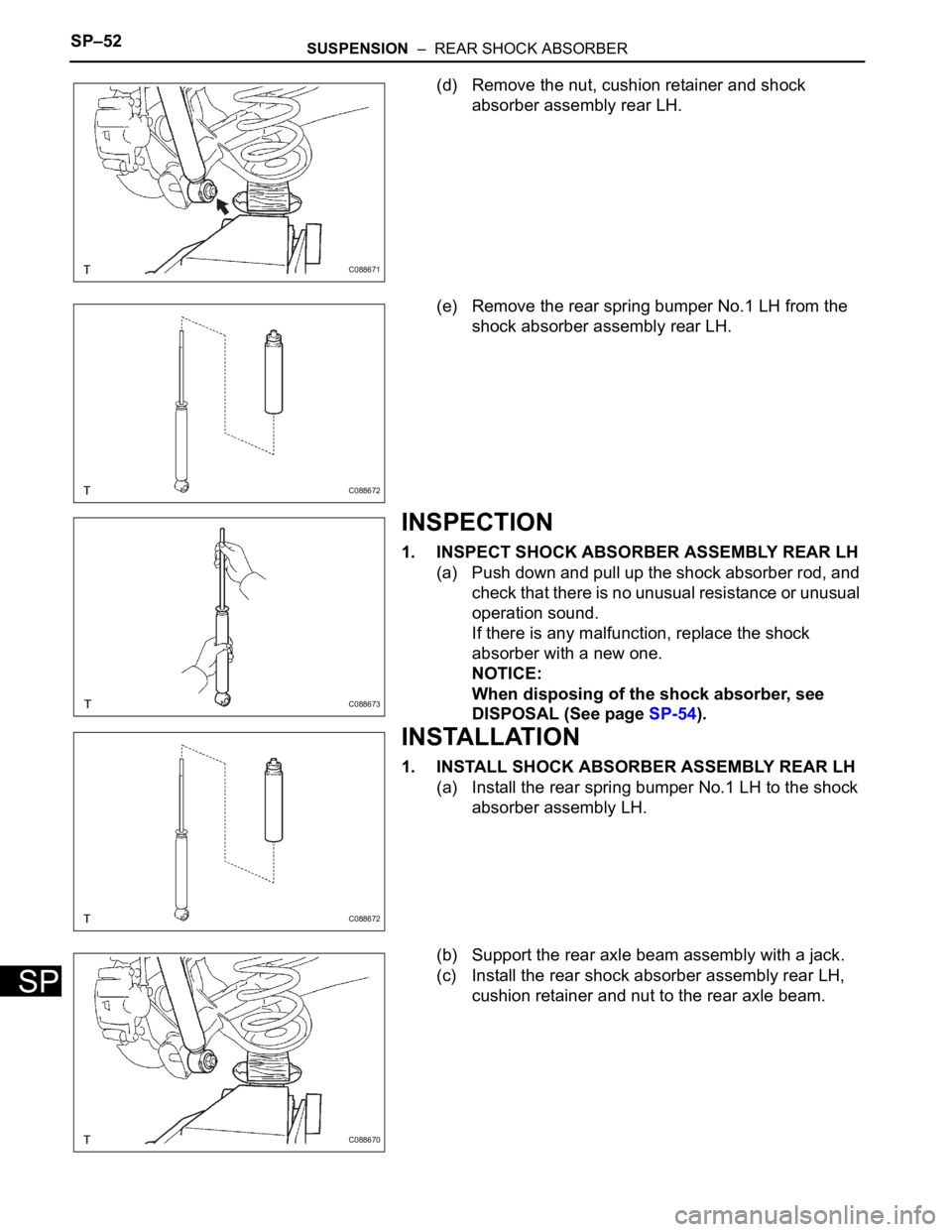 TOYOTA SIENNA 2007 Service Repair Manual SP–52SUSPENSION – REAR SHOCK ABSORBER
SP
(d) Remove the nut, cushion retainer and shock
absorber assembly rear LH.
(e) Remove the rear spring bumper No.1 LH from the
shock absorber assembly re TOYOTA SIENNA 2007 Service Repair Manual SP–52SUSPENSION – REAR SHOCK ABSORBER
SP
(d) Remove the nut, cushion retainer and shock
absorber assembly rear LH.
(e) Remove the rear spring bumper No.1 LH from the
shock absorber assembly re