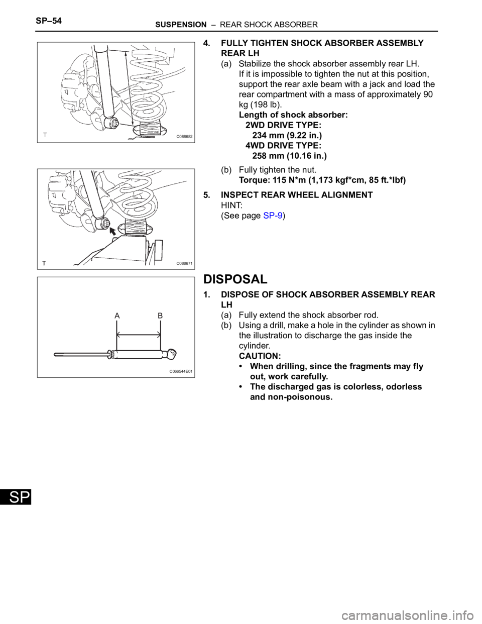 TOYOTA SIENNA 2007 Service Repair Manual SP–54SUSPENSION – REAR SHOCK ABSORBER
SP
4. FULLY TIGHTEN SHOCK ABSORBER ASSEMBLY
REAR LH
(a) Stabilize the shock absorber assembly rear LH.
If it is impossible to tighten the nut at this posit TOYOTA SIENNA 2007 Service Repair Manual SP–54SUSPENSION – REAR SHOCK ABSORBER
SP
4. FULLY TIGHTEN SHOCK ABSORBER ASSEMBLY
REAR LH
(a) Stabilize the shock absorber assembly rear LH.
If it is impossible to tighten the nut at this posit