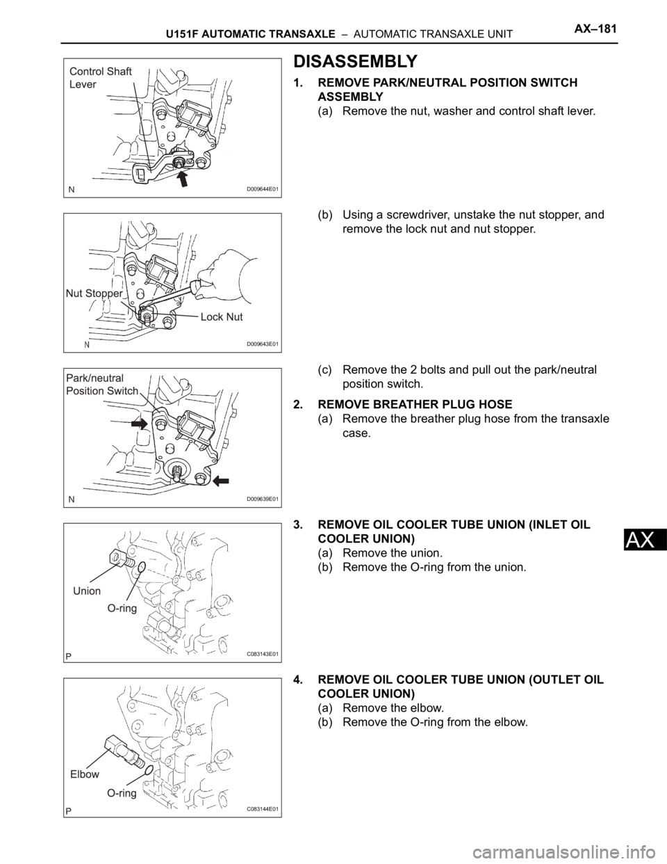 TOYOTA SIENNA 2007 Service Repair Manual U151F AUTOMATIC TRANSAXLE – AUTOMATIC TRANSAXLE UNITAX–181
AX
DISASSEMBLY
1. REMOVE PARK/NEUTRAL POSITION SWITCH
ASSEMBLY
(a) Remove the nut, washer and control shaft lever.
(b) Using a screwdr TOYOTA SIENNA 2007 Service Repair Manual U151F AUTOMATIC TRANSAXLE – AUTOMATIC TRANSAXLE UNITAX–181
AX
DISASSEMBLY
1. REMOVE PARK/NEUTRAL POSITION SWITCH
ASSEMBLY
(a) Remove the nut, washer and control shaft lever.
(b) Using a screwdr