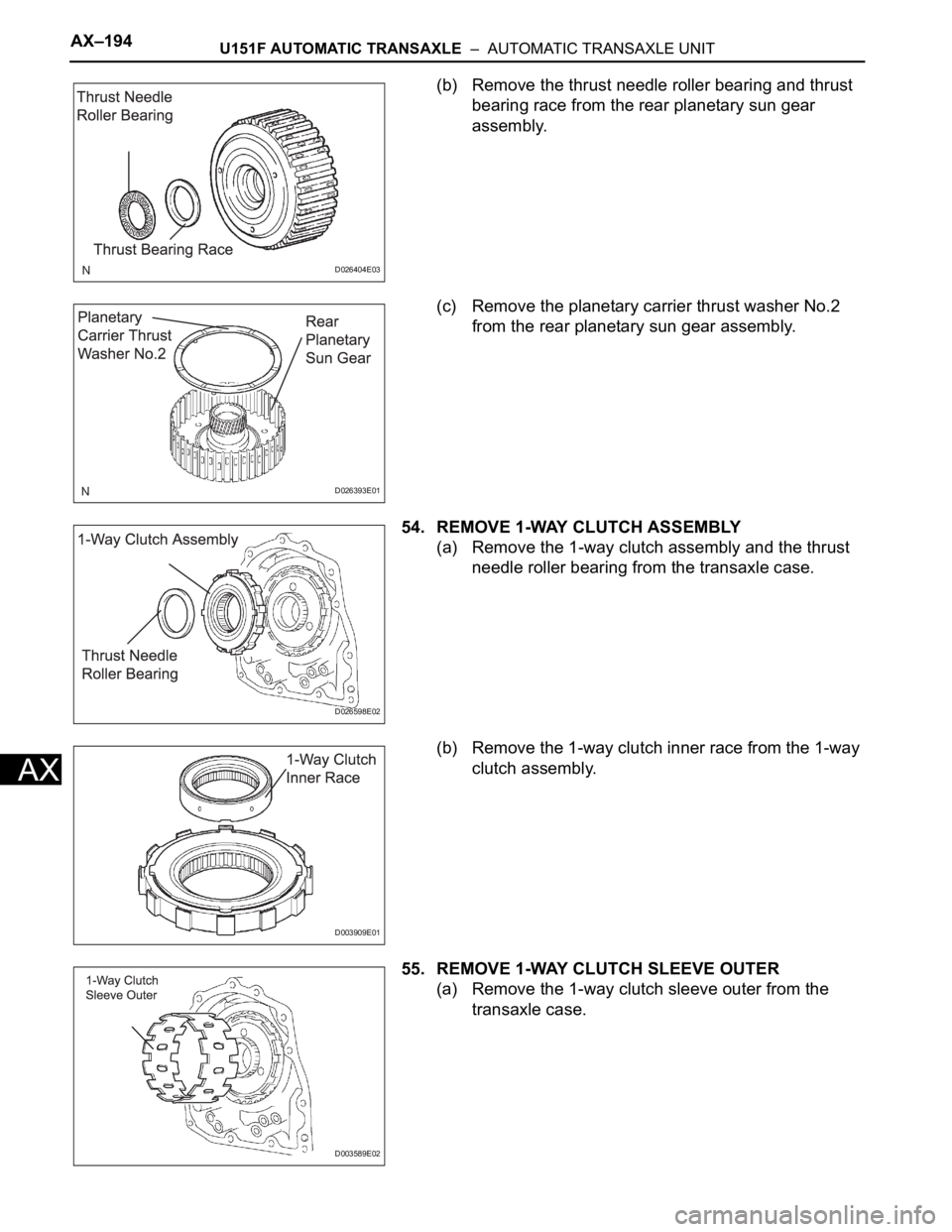TOYOTA SIENNA 2007 Service Repair Manual AX–194U151F AUTOMATIC TRANSAXLE – AUTOMATIC TRANSAXLE UNIT
AX
(b) Remove the thrust needle roller bearing and thrust
bearing race from the rear planetary sun gear
assembly.
(c) Remove the plan TOYOTA SIENNA 2007 Service Repair Manual AX–194U151F AUTOMATIC TRANSAXLE – AUTOMATIC TRANSAXLE UNIT
AX
(b) Remove the thrust needle roller bearing and thrust
bearing race from the rear planetary sun gear
assembly.
(c) Remove the plan