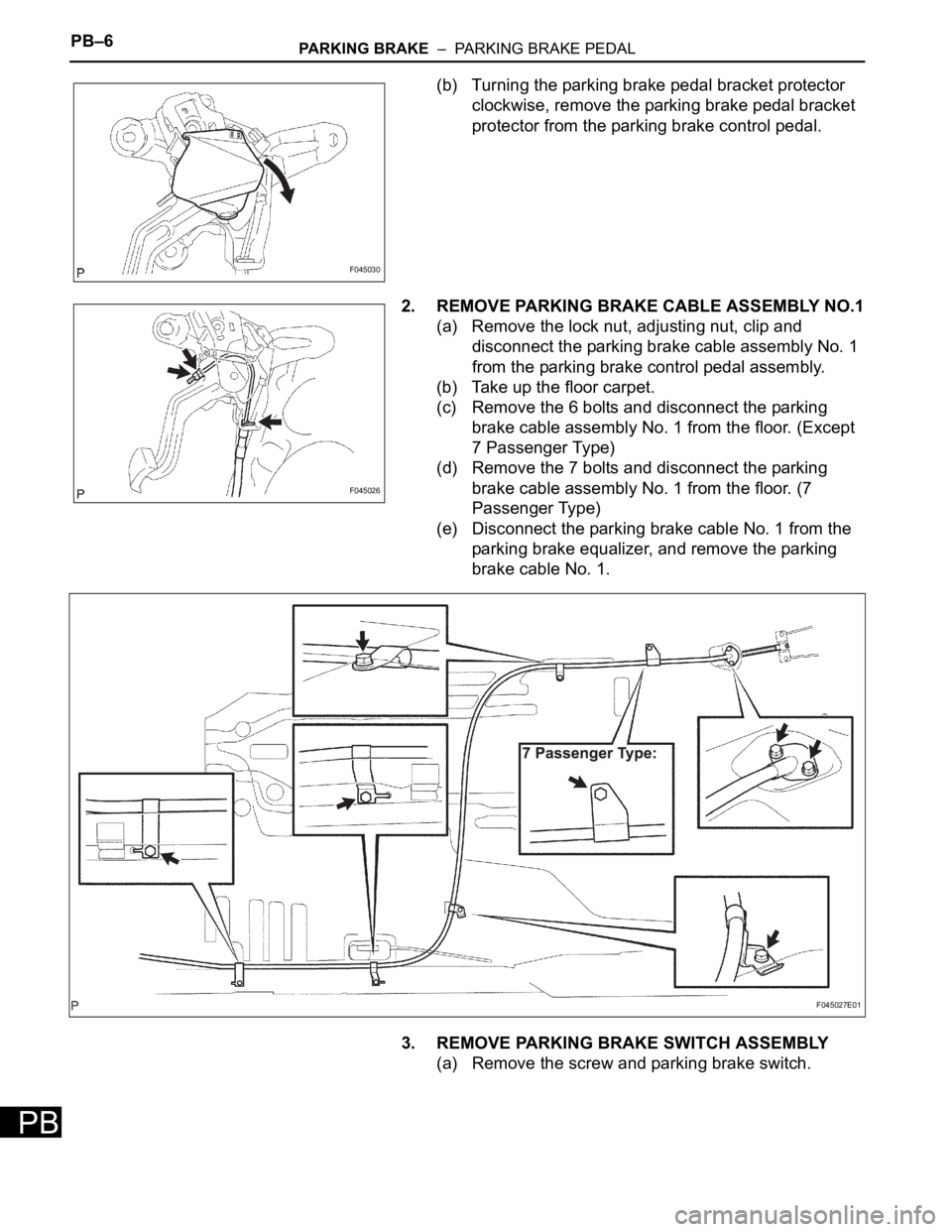 TOYOTA SIENNA 2007 Service Repair Manual PB–6PARKING BRAKE – PARKING BRAKE PEDAL
PB
(b) Turning the parking brake pedal bracket protector
clockwise, remove the parking brake pedal bracket
protector from the parking brake control peda TOYOTA SIENNA 2007 Service Repair Manual PB–6PARKING BRAKE – PARKING BRAKE PEDAL
PB
(b) Turning the parking brake pedal bracket protector
clockwise, remove the parking brake pedal bracket
protector from the parking brake control peda