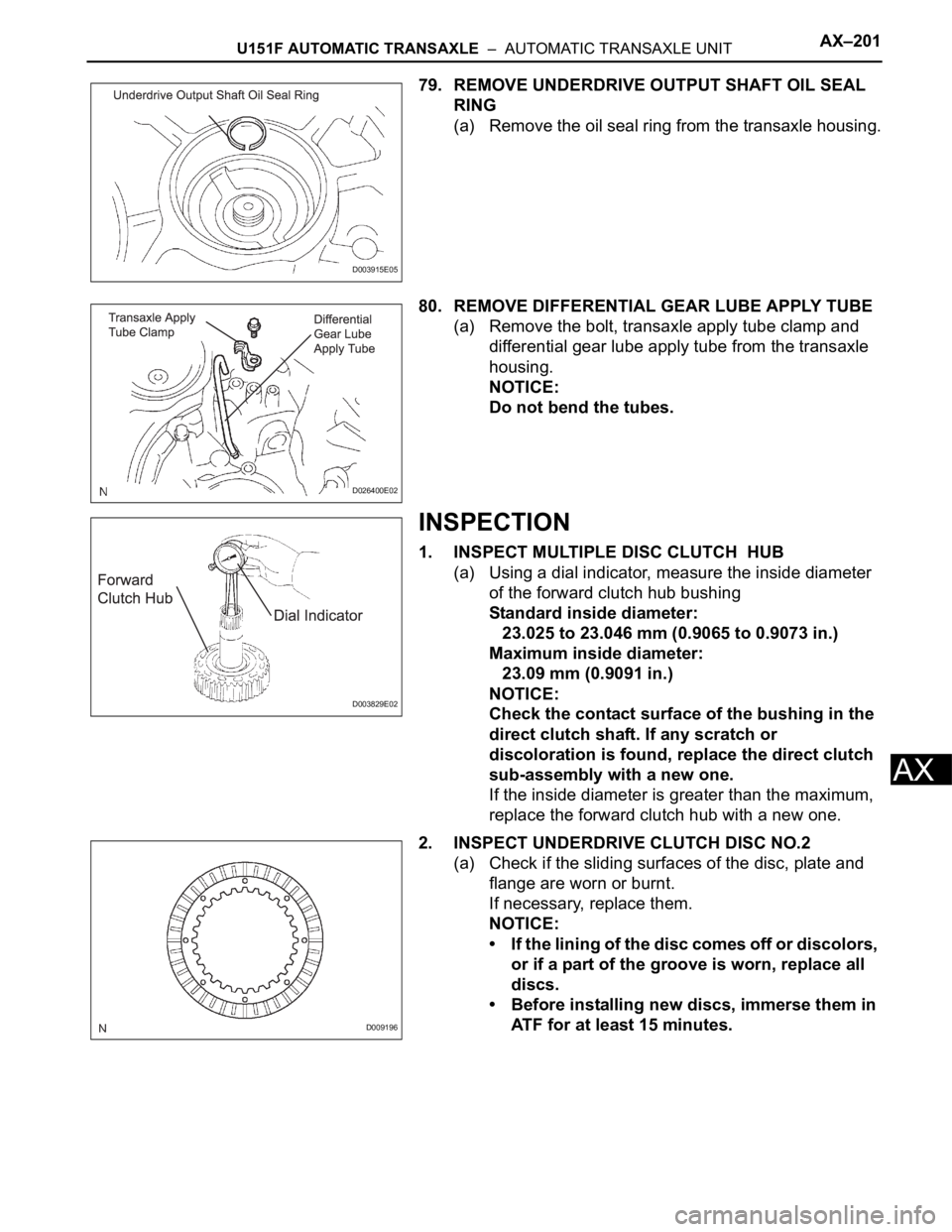 TOYOTA SIENNA 2007 Service Repair Manual U151F AUTOMATIC TRANSAXLE – AUTOMATIC TRANSAXLE UNITAX–201
AX
79. REMOVE UNDERDRIVE OUTPUT SHAFT OIL SEAL
RING
(a) Remove the oil seal ring from the transaxle housing.
80. REMOVE DIFFERENTIAL G TOYOTA SIENNA 2007 Service Repair Manual U151F AUTOMATIC TRANSAXLE – AUTOMATIC TRANSAXLE UNITAX–201
AX
79. REMOVE UNDERDRIVE OUTPUT SHAFT OIL SEAL
RING
(a) Remove the oil seal ring from the transaxle housing.
80. REMOVE DIFFERENTIAL G
