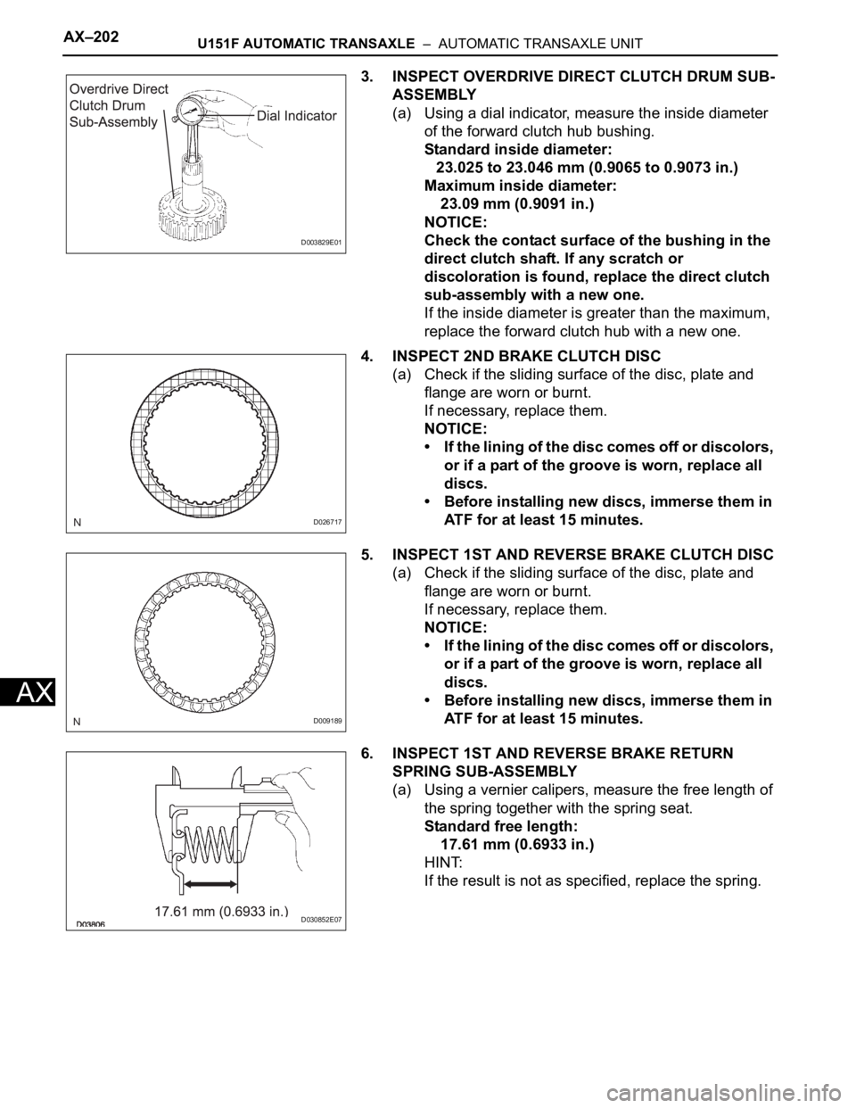 TOYOTA SIENNA 2007 Service Repair Manual AX–202U151F AUTOMATIC TRANSAXLE – AUTOMATIC TRANSAXLE UNIT
AX
3. INSPECT OVERDRIVE DIRECT CLUTCH DRUM SUB-
ASSEMBLY
(a) Using a dial indicator, measure the inside diameter
of the forward clutch TOYOTA SIENNA 2007 Service Repair Manual AX–202U151F AUTOMATIC TRANSAXLE – AUTOMATIC TRANSAXLE UNIT
AX
3. INSPECT OVERDRIVE DIRECT CLUTCH DRUM SUB-
ASSEMBLY
(a) Using a dial indicator, measure the inside diameter
of the forward clutch