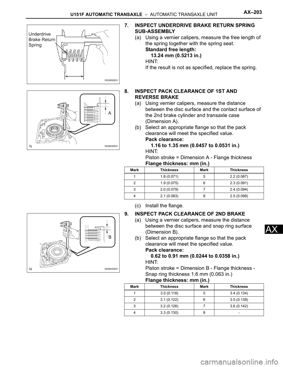 TOYOTA SIENNA 2007 Service Repair Manual U151F AUTOMATIC TRANSAXLE – AUTOMATIC TRANSAXLE UNITAX–203
AX
7. INSPECT UNDERDRIVE BRAKE RETURN SPRING
SUB-ASSEMBLY
(a) Using a vernier calipers, measure the free length of
the spring togethe TOYOTA SIENNA 2007 Service Repair Manual U151F AUTOMATIC TRANSAXLE – AUTOMATIC TRANSAXLE UNITAX–203
AX
7. INSPECT UNDERDRIVE BRAKE RETURN SPRING
SUB-ASSEMBLY
(a) Using a vernier calipers, measure the free length of
the spring togethe