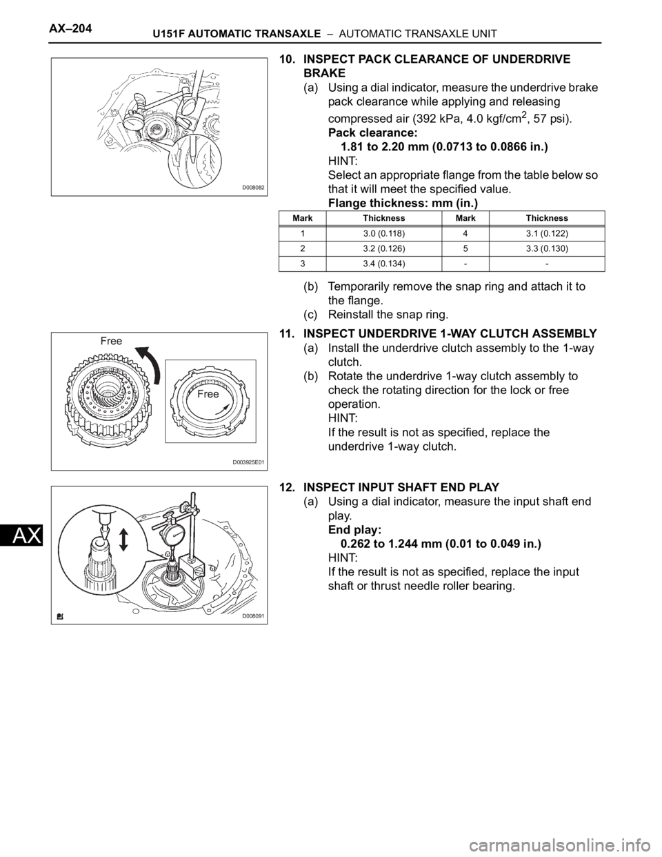 TOYOTA SIENNA 2007 Service Repair Manual AX–204U151F AUTOMATIC TRANSAXLE – AUTOMATIC TRANSAXLE UNIT
AX
10. INSPECT PACK CLEARANCE OF UNDERDRIVE
BRAKE
(a) Using a dial indicator, measure the underdrive brake
pack clearance while apply TOYOTA SIENNA 2007 Service Repair Manual AX–204U151F AUTOMATIC TRANSAXLE – AUTOMATIC TRANSAXLE UNIT
AX
10. INSPECT PACK CLEARANCE OF UNDERDRIVE
BRAKE
(a) Using a dial indicator, measure the underdrive brake
pack clearance while apply