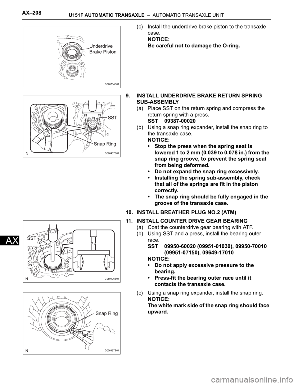 TOYOTA SIENNA 2007 Service Repair Manual AX–208U151F AUTOMATIC TRANSAXLE – AUTOMATIC TRANSAXLE UNIT
AX
(c) Install the underdrive brake piston to the transaxle
case.
NOTICE:
Be careful not to damage the O-ring.
9. INSTALL UNDERDRIVE B TOYOTA SIENNA 2007 Service Repair Manual AX–208U151F AUTOMATIC TRANSAXLE – AUTOMATIC TRANSAXLE UNIT
AX
(c) Install the underdrive brake piston to the transaxle
case.
NOTICE:
Be careful not to damage the O-ring.
9. INSTALL UNDERDRIVE B